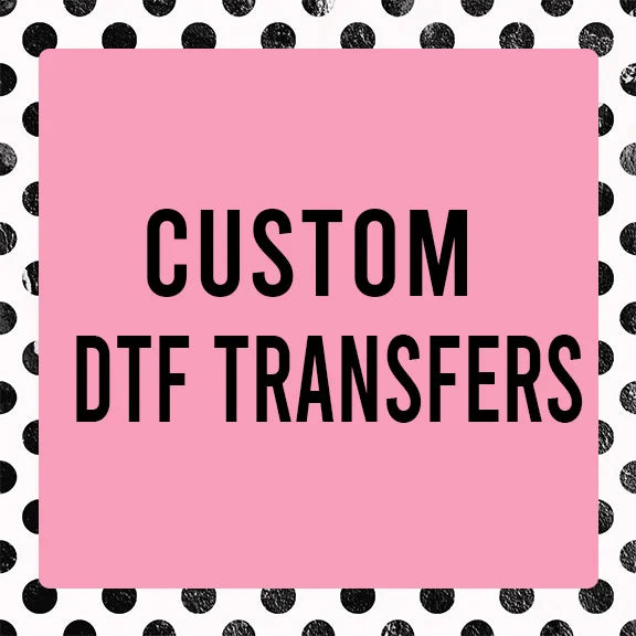 CUSTOM 8 Inch DTF Print